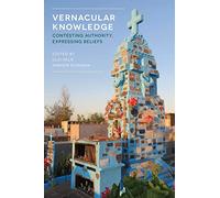 Vernacular Knowledge: Contesting Authority, Expressing Beliefs