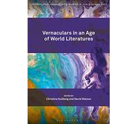 Vernaculars in an Age of World Literatures (Cosmopolitan-Vernacular Dynamics in World Literatures)