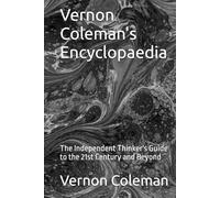 Vernon Coleman's Encyclopaedia: The Independent Thinker's Guide to the 21st Century and Beyond