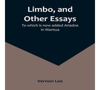 Vernon Lee Limbo, & Other Essays; To which is now added Ariadne in Mantua Vernon Lee Multicolor