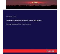Vernon Lee Renaissance Fancies & Studies:Being a sequel to Euphorion Vernon Lee Multicolor