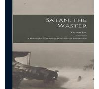 Vernon Lee Satan, the Waster: A Philosophic War Trilogy With Notes & Vernon Lee Multicolor