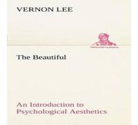 Vernon Lee The Beautiful An Introduction to Psychological Aesthetics Vernon Lee Multicolor