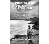 Vernon Watkins on Dylan Thomas and Other Poets and Poetry