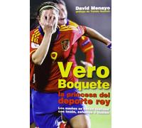 Vero Boquete, la princesa del deporte rey: Los sueños se hacen realidad con tesón, esfuerzo e ilusión: 1 (Testimonio)