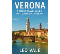 VERONA: A Smart Travel Guide to Italian Real Passion