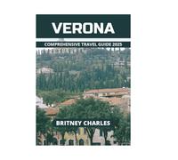 VERONA COMPREHENSIVE TRAVEL GUIDE 2025