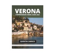 VERONA COMPREHENSIVE TRAVEL GUIDE 2026