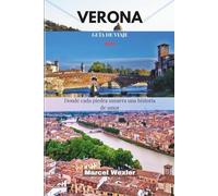 VERONA GUÍA DE VIAJE 2025: Donde cada piedra susurra una historia de amor