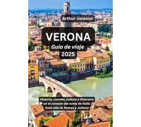 VERONA Guía de Viaje 2025: Historia, comida, cultura e itinerario en el corazón del norte de Italia (más allá de Romeo y Julieta)