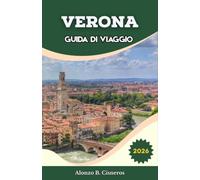 VERONA GUIDA DI VIAGGIO 2026: Struttura pratica dell'itinerario per combinare piazze medievali, arene romane e luoghi di interesse letterario in soggiorni brevi