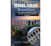 Verona, italien: Ein vollständiger Reiseführer für Verona mit Reiserouten, Top-Attraktionen und lokalen Geheimnissen.