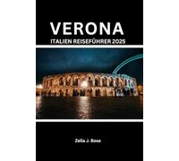 VERONA ITALIEN REISEFÜHRER 2025: Reiseführer im Taschenformat, Top-Attraktionen günstig erkunden, Sehenswürdigkeiten, Kultur, Küche, italienischer See, Planung, Tipps und Tagesausflüge
