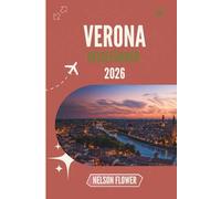 VERONA REISEFÜHRER 2026: Entdecken Sie verborgene Echos der Geschichte und der Liebe