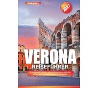 VERONA REISEFÜHRER 2027: Ein praktischer Leitfaden, um neue Reiseziele zu entdecken, Geld zu sparen und jede Reise leichter zu machen