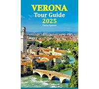 Verona Tour Guide 2025: Uncover Hidden Gems, Savor Local Flavors, and Experience Cultural Wonders with a Complete 6-Day Travel Itinerary for an Unforgettable Italian Escape