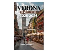 VERONA TRAVEL GUIDE 2025-2026: Find Your Own Romeo and Juliet Moment