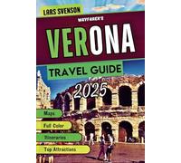 Verona Travel Guide 2025: A Reliable Resource For Exploring Top Attractions, Accommodations, Local Delicacies And Unique Getaways In Borgo Trento, ... And Beyond (The Wayfarer's Travel Guides)