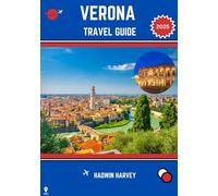 VERONA TRAVEL GUIDE 2025: Embrace the Heart of Italy - Timeless Romance, Rich Heritage, and Enchanting Discoveries