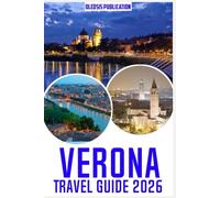 VERONA TRAVEL GUIDE 2026: “Experience Verona Beyond the Guidebooks: Top Sights, Local Secrets, and Practical Tips for Tourists”