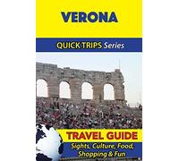 Verona Travel Guide (Quick Trips Series): Sights, Culture, Food, Shopping & Fun