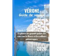 VÉRONE Guide de voyage 2026: Explorez les grands palais, les vues sur le fleuve et les collines pittoresques