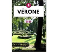 VÉRONE GUIDE DE VOYAGE: Naviguez dans votre destination comme un local avec des conseils de voyage, des options d'hébergement, des restaurants et des ... plus encore. (Voyages et Circuits D'aventure)