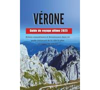 VÉRONE Guide de voyage ultime 2025: Ruines romantiques et Renaissance dans un guide émouvant de la ville la plus intemporelle d'Italie