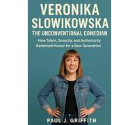 Veronika Slowikowska The Unconventional Comedian: How Talent, Tenacity, and Authenticity Redefined Humor for a New Generation