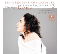 Véronique Gens - Tragédiennes 3: Les Héroines romantiques