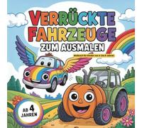 Verrückte Fahrzeuge zum Ausmalen: Malbuch für Kinder von 4 bis 8 Jahren