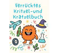 Verrücktes Kritzel- und Kratzelbuch: Kritzelbuch / Kratzelbuch / Beschäftigungsbuch / Malbuch