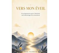 Vers mon éveil: Un programme pour cheminer vers davantage de conscience