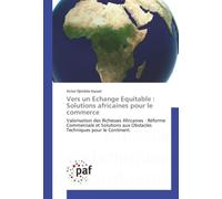 Vers un Echange Equitable : Solutions africaines pour le commerce: Valorisation des Richesses Africaines : Réforme Commerciale et Solutions aux Obstacles Techniques pour le Continent.