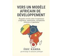 Vers un modèle africain de développement : Regards croisés entre l’expérience congolaise, américaine, européenne, chinoise et japonaise