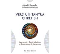 Vers un tantra chrétien - La rencontre du christianisme et du shivaïsme du Cachemire