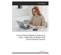 Vers une Banque Digitale Centrée sur le Client : Application du Modèle TAM dans le Contexte Tunisien