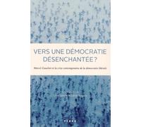 vers une democratie desenchantee (0): Marcel Gauchet et la crise contemporaine de la démocratie libérale