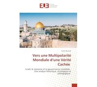 Vers une Multipolarité Mondiale d'une Vérité Cachée: Israël, le sionisme et la gouvernance mondiale : Une analyse historique, stratégique et pédagogique