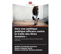 Vers une politique publique efficace contre la traite des êtres humains: Diagnostic et propositions dans le contexte latino-américain