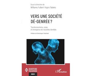 Vers une société dé-genrée ?: Transhumanisme, corps et émergence de nouvelles identités (Ouverture Philosophique)