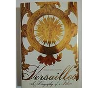 Versailles: A Biography of a Palace