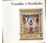Versailles à Stockholm Dessins du Nationalmuseum. Peintures, Meubles et Arts Décoratifs des Collections Suédoises et Danoises