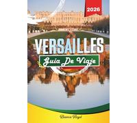 VERSAILLES GUÍA DE VIAJE 2026: Descubre gemas ocultas, monumentos históricos, consejos de viaje y experiencias vacacionales inolvidables