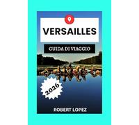 VERSAILLES GUIDA DI VIAGGIO 2026