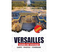 VERSAILLES GUIDE DE VOYAGE 2026: Planifiez la visite parfaite avec des conseils d'initiés, des itinéraires simples et des points forts à découvrir pour une expérience fluide et mémorable