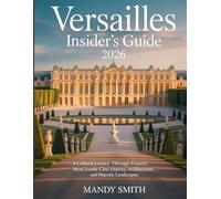 Versailles Insider’s Guide 2026: A Cultural Journey Through France’s Most Iconic City, History, Architecture, and Majestic Landscapes