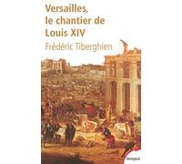 Versailles : Le chantier de Louis XIV (1662-1715)