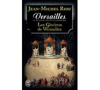 Versailles, le palais de toutes les promesses: Les glorieux de Versailles (1679-1682) (3)