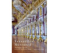 Versailles Mirrored : The Power of Luxury, Louis XIV to Donald Trump